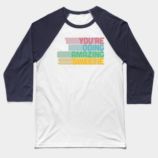 You're Doing Amazing Sweetie Baseball T-Shirt